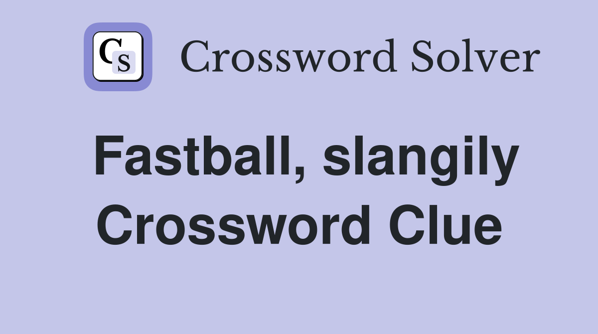 Fastball, Slangily - Crossword Clue Answers - Crossword Solver